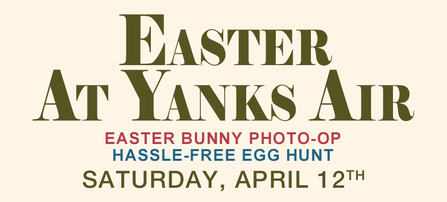 EASTER AT YANKS AIR Saturday, April 12