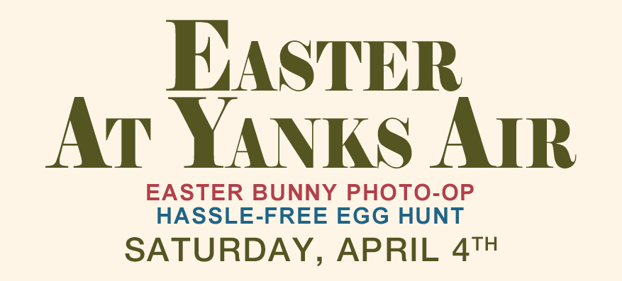 EASTER AT YANKS AIR Saturday, April 4