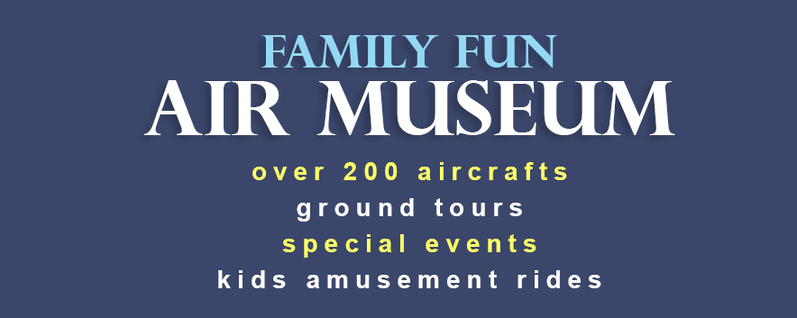 Family Fun Air Museum, over 200 aircrafts